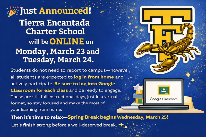 Tierra Encantada Charter School will be ONLINE on Monday, March 23 and Tuesday, March 24.