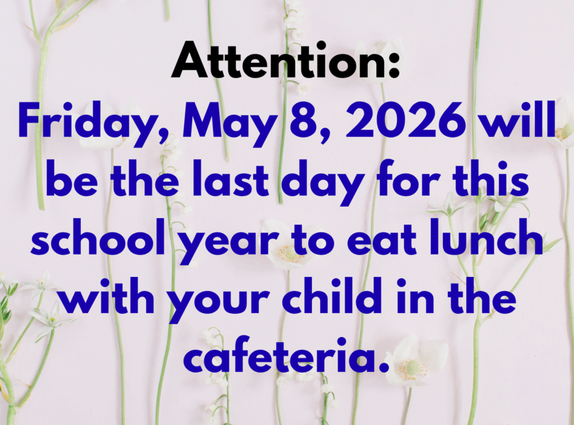 May 8 will be the last day to eat lunch in the cafeteria.