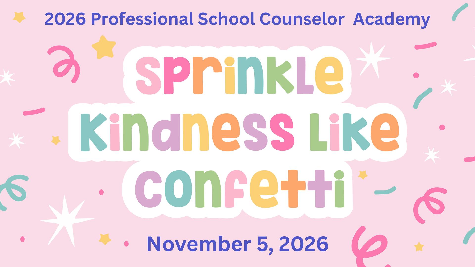 2026 Professional School Counselor Academy theme graphic featuring the message “Sprinkle Kindness Like Confetti”