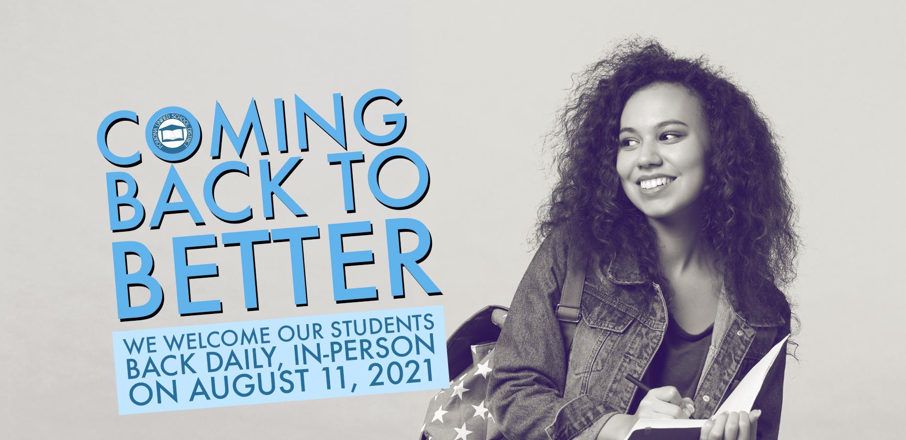 Coming Back to Better - We welcome our students back daily, in-person on August 11, 2021