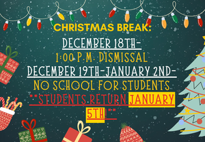 1:00 dismissal December 18th.  No school for students December 19th through January 5th.