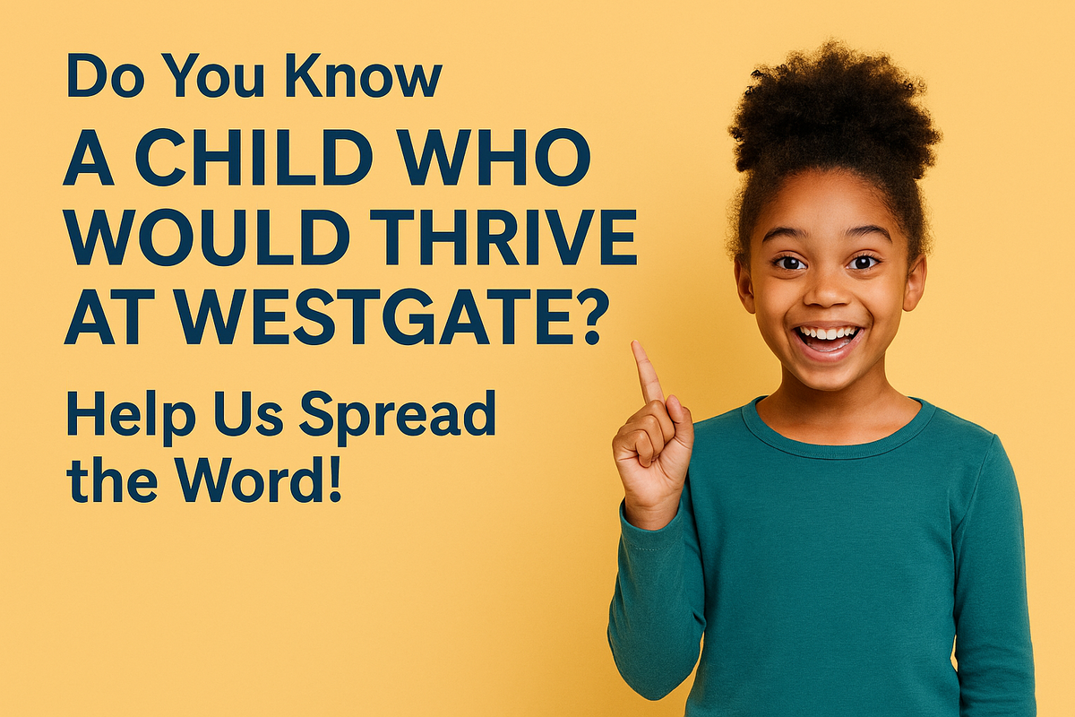 Do You Know a Child That Would Thrive at Westgate?