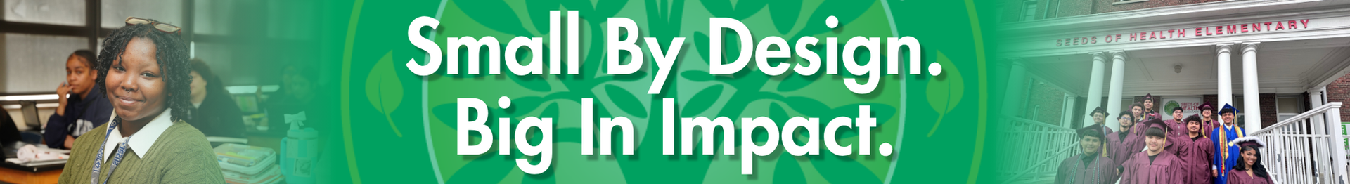 Small by design, big in impact.