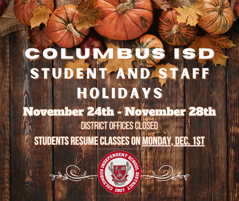 Columbus ISD will be closed for the Thanksgiving holidays, November 24th–28th. All district offices will also be closed during this time.