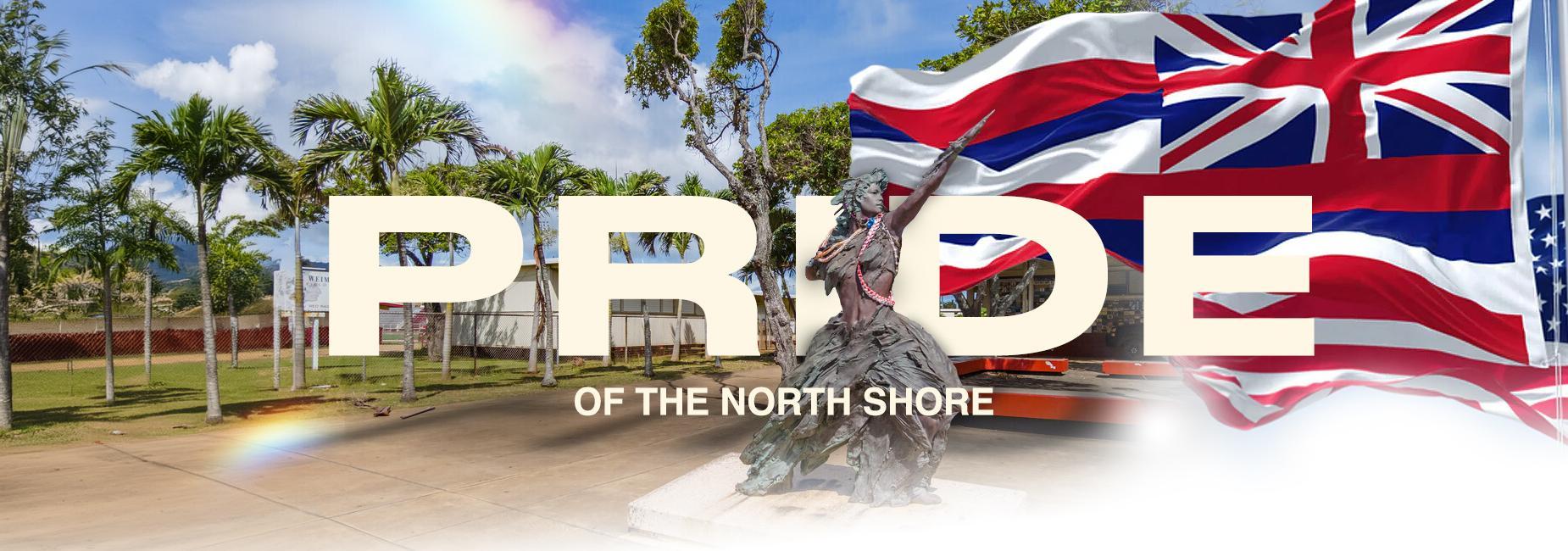 Text reading 'PRIDE OF THE NORTH SHORE' over a landscape with palm trees and a flag.