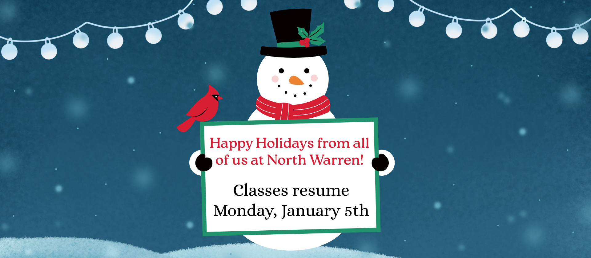 Happy Holidays from all of us at North Warren! 
Classes resume Monday, January 5th.