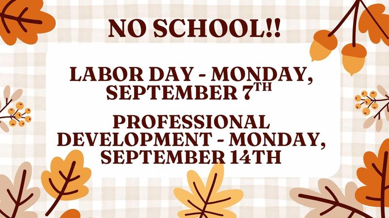 No school on Monday September 7th and Monday September 14th
