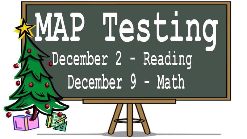 MAP Testing: Dec 2 - Reading and Dec 9- Math