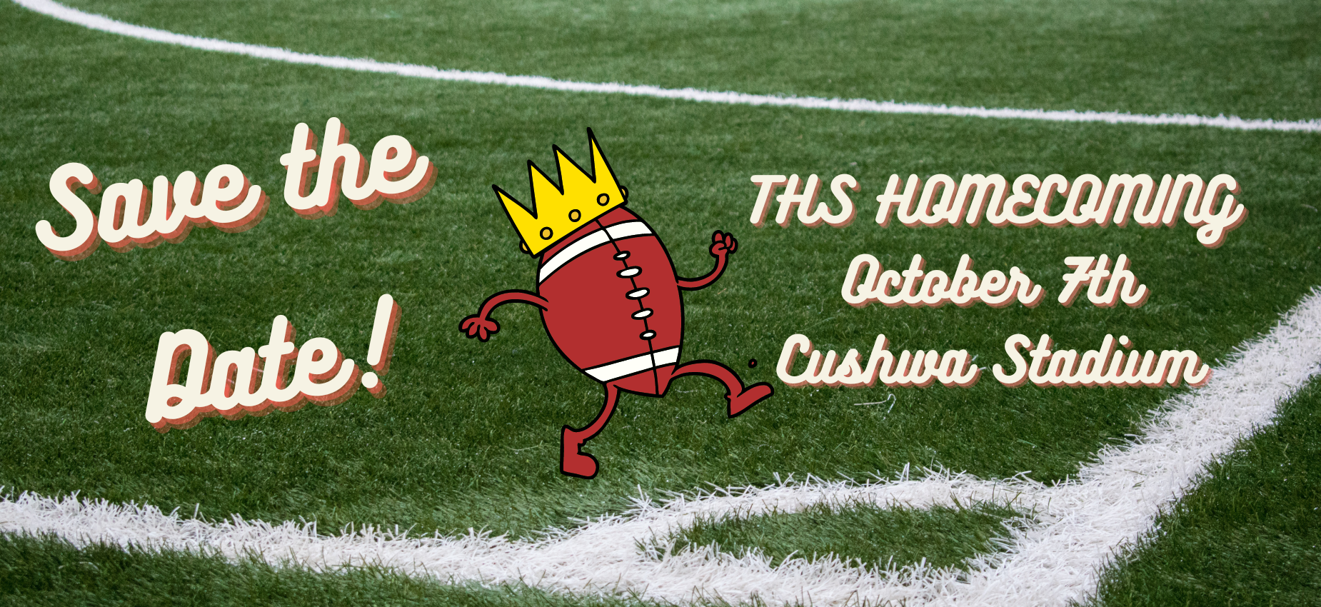 Save the Date Homecoming; Green football field background with white text and red shadow with information; graphic of a red football with a crown