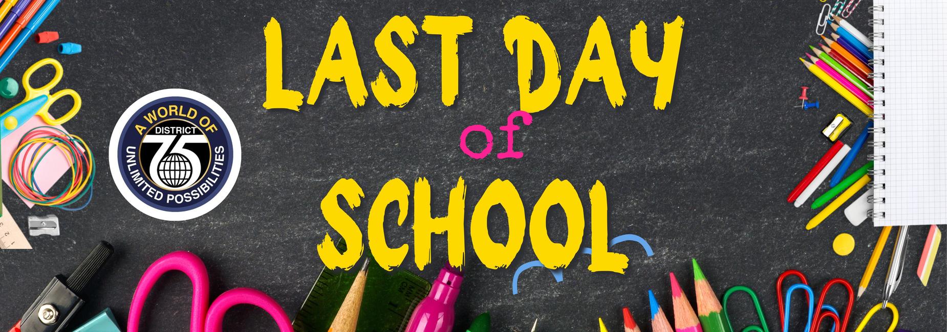 Colorful school supplies arranged around vibrant text saying 'Last Day of School'.