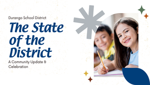 Durango School District, The State of the District: A Community Update and Celebration