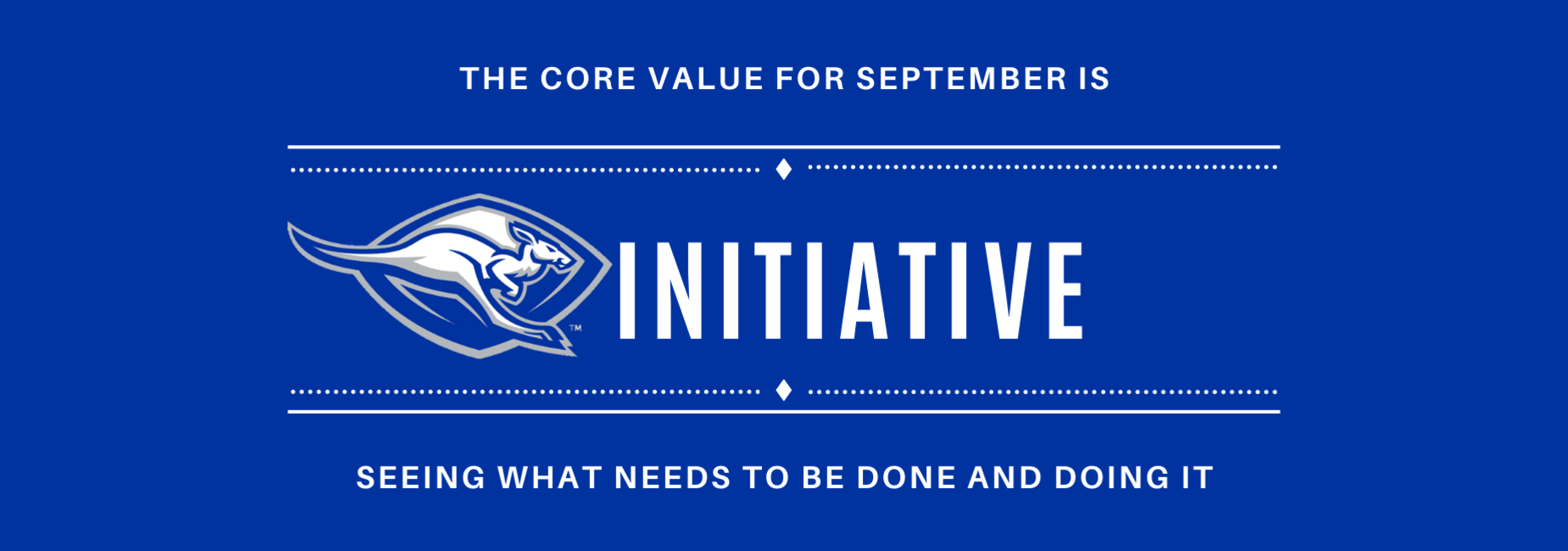 The core value for September is initiative - seeing what needs to be done and doing it