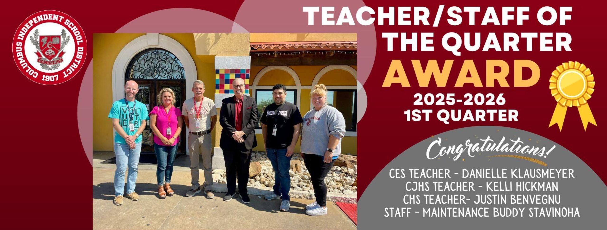 Teacher and Staff of the 1st Quarter CES Danielle Klausmeyer, CJHS Kelli Hickman, CHS Justin Benvegnu, Staff, Buddy Stavinoha