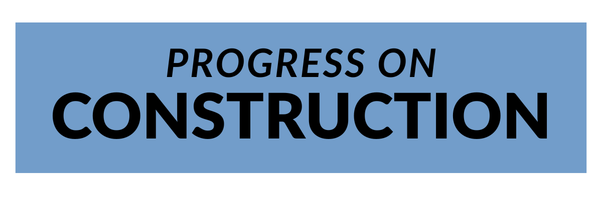 PROGRESS ON CONSTRUCTION