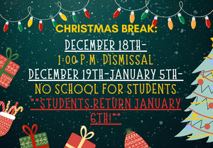 1:00 dismissal December 18th.  No school for students December 19th through January 5th.