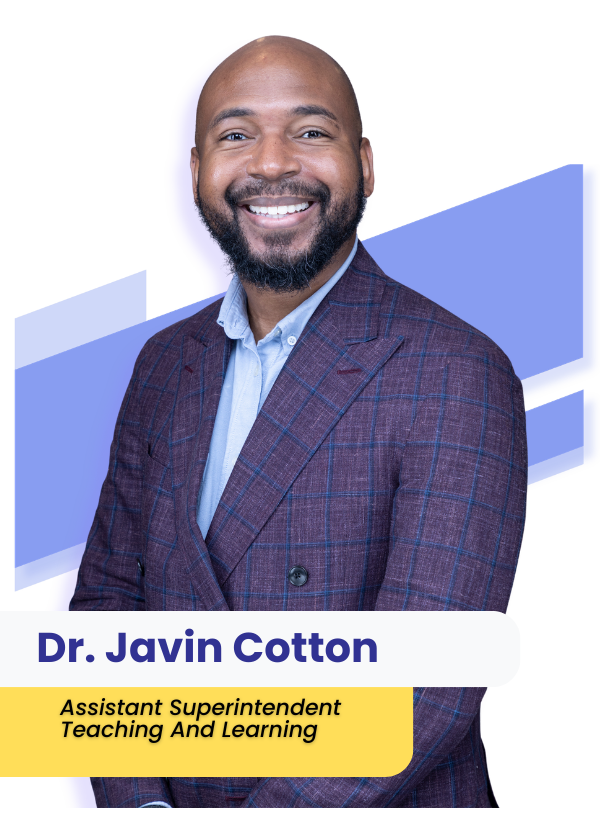 Dr. Javin Cotton, Assistant Superintendent of Teaching and Learning.