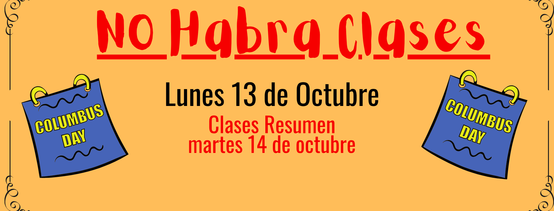 In Spanish: No habra clases
lunes 13 de octubre
clases resumen
martes 14 de octubre 
calendar image with columbus day words