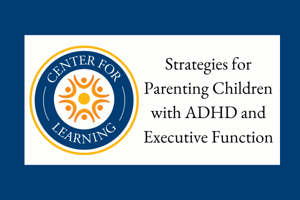 Strategies for Parenting Children with ADHD/Executive Function