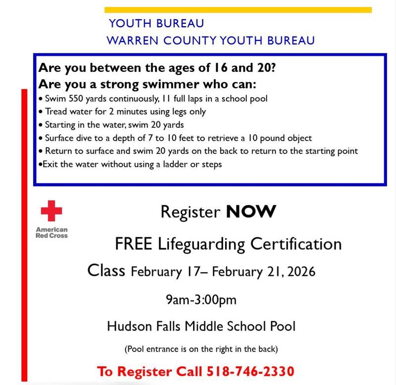 The Youth Bureau of Warren County is offering a Free Lifeguarding Certification to those between the ages of 16 - 20. Class will be held February 17th-21st from 9 am - 3 pm at the Hudson Falls Middle School Pool. Call (518) 746-2330 to register.