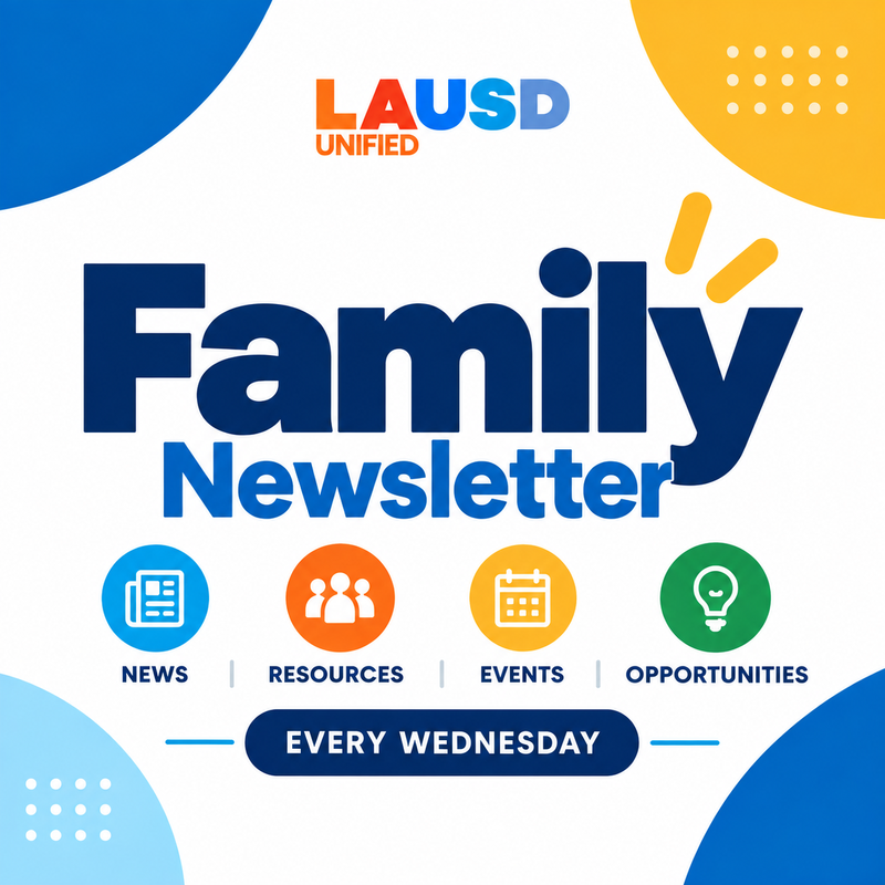LAUSD Family Newsletter: News, resources, events, opportunities. Every Wednesday