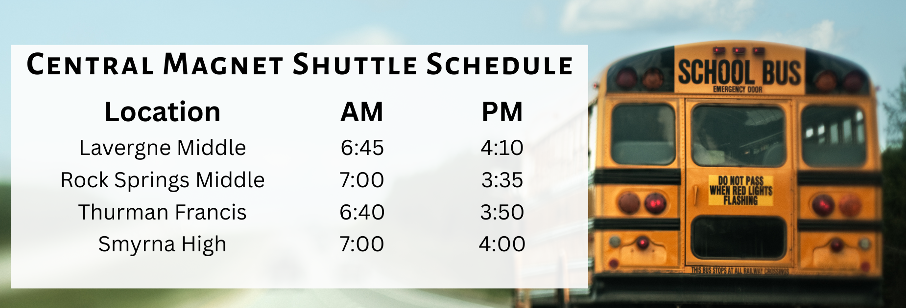 The Central Magnet Shuttle Bus picks up from Lavergne Middle, Rock Springs Middle, Thurman Francis, and Smyrna High School.  Call the front office for more information.