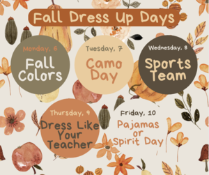 Monday, October 6: Fall Colors  Tuesday, October 7: Camo Day  Wednesday, October 8: Sports Team  Thursday, October 9: Dress Like Your Teacher  Friday, October 10: Pajamas or Spirit Day