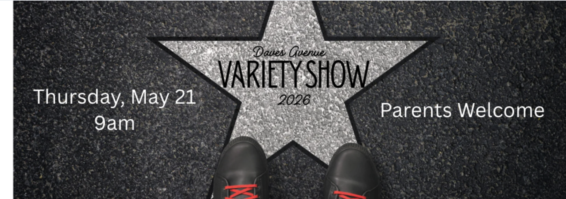Daves Avenue Variety Show will be Thursday, May 21 at 9am.  Parents welcome.