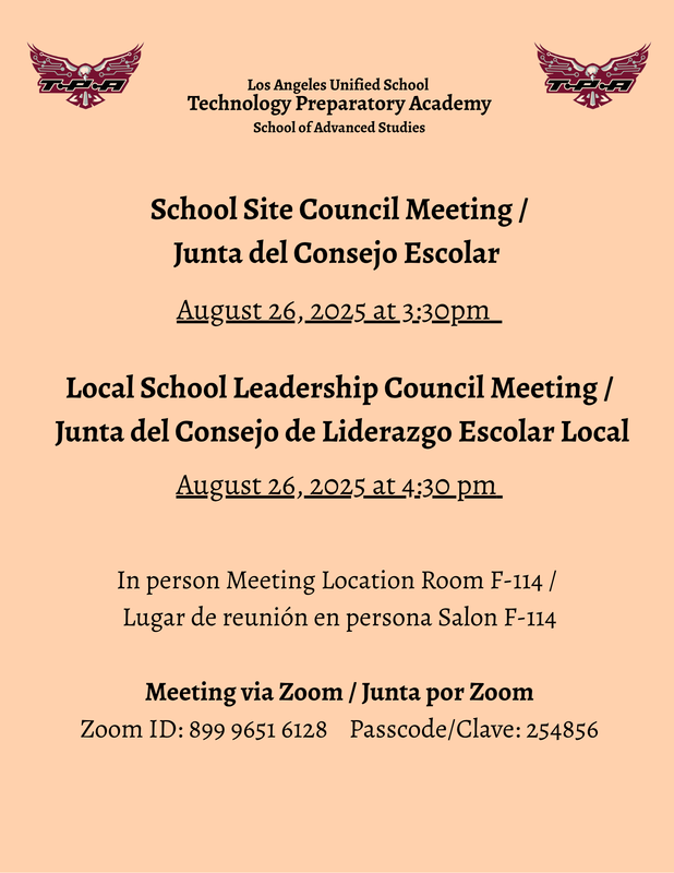 School Site Council Meeting on August 26, 2025 at 3:30pm. School Leadership Council Meeting at 4:30pm in Room F-114 / Junta del Consejo Escolar el 26 de agosto 2025 a las 3:30pm. Junta de Liderazgo Escolar a las 4:30pm en el Salón F-114