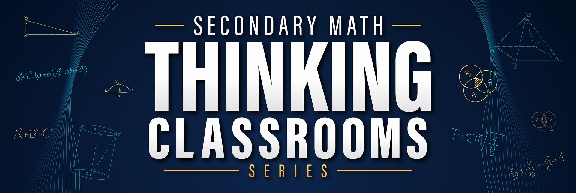Secondary Math Thinking Classrooms Series