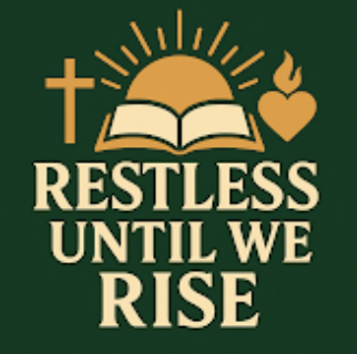 "Restless Until We Rise"