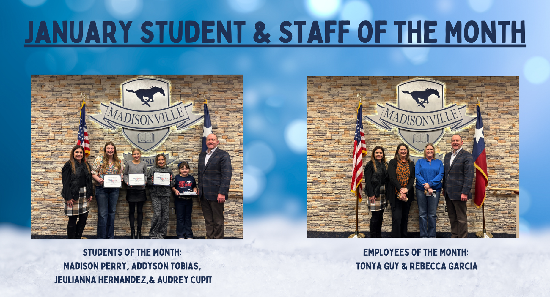 Students of the month for January are Madison Perry (HS), Addyson Tobias (JH), Jeulianna Hernandez (INT), & Audrey Cupit (ELEM). 
Staff of the Month are from the Elementary. 
We would like to recognize Mrs. Tonya Guy and Mrs. Rebecca Garcia.