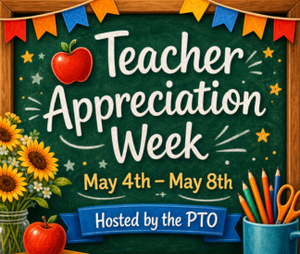 Teacher Appreciation Week May 4th-8th Hosted by the PTO