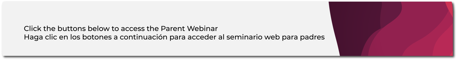 Click the buttons below to access the parent webinar