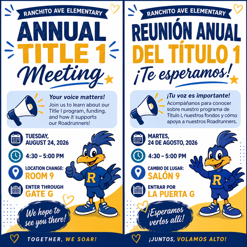 Your Voice Matters!  Join us to learn about our  Title 1 program, funding, and how it supports our Roadrunners!  Tuesday, August 24, 2026 Location: Room 9 (Change from MPR). Enter through Gate G Time: 4:30 - 5:00 pm