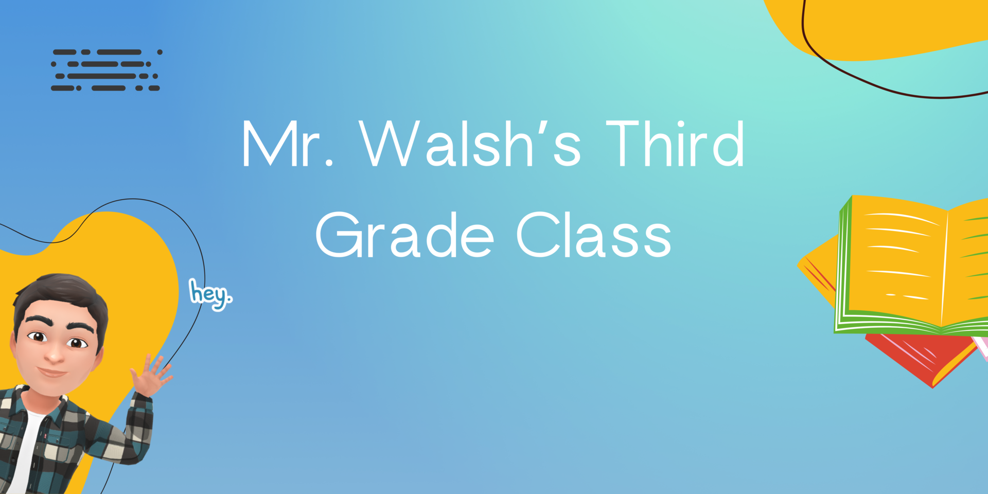 A banner that reads "Mr. Walsh's Third Grade Class"