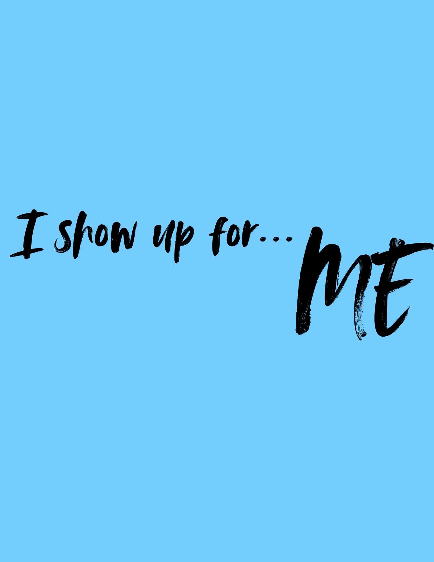 I show up for ME