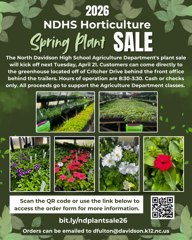 The North Davidson High School Agriculture Department's plant sale will kick off next Tuesday, April 21. Customers can come directly to the greenhouse located off of Critcher Drive behind the front office behind the trailers. Hours of operation are 8:30-3:30. Cash or checks only.  All proceeds go to support the Agriculture Department classes.