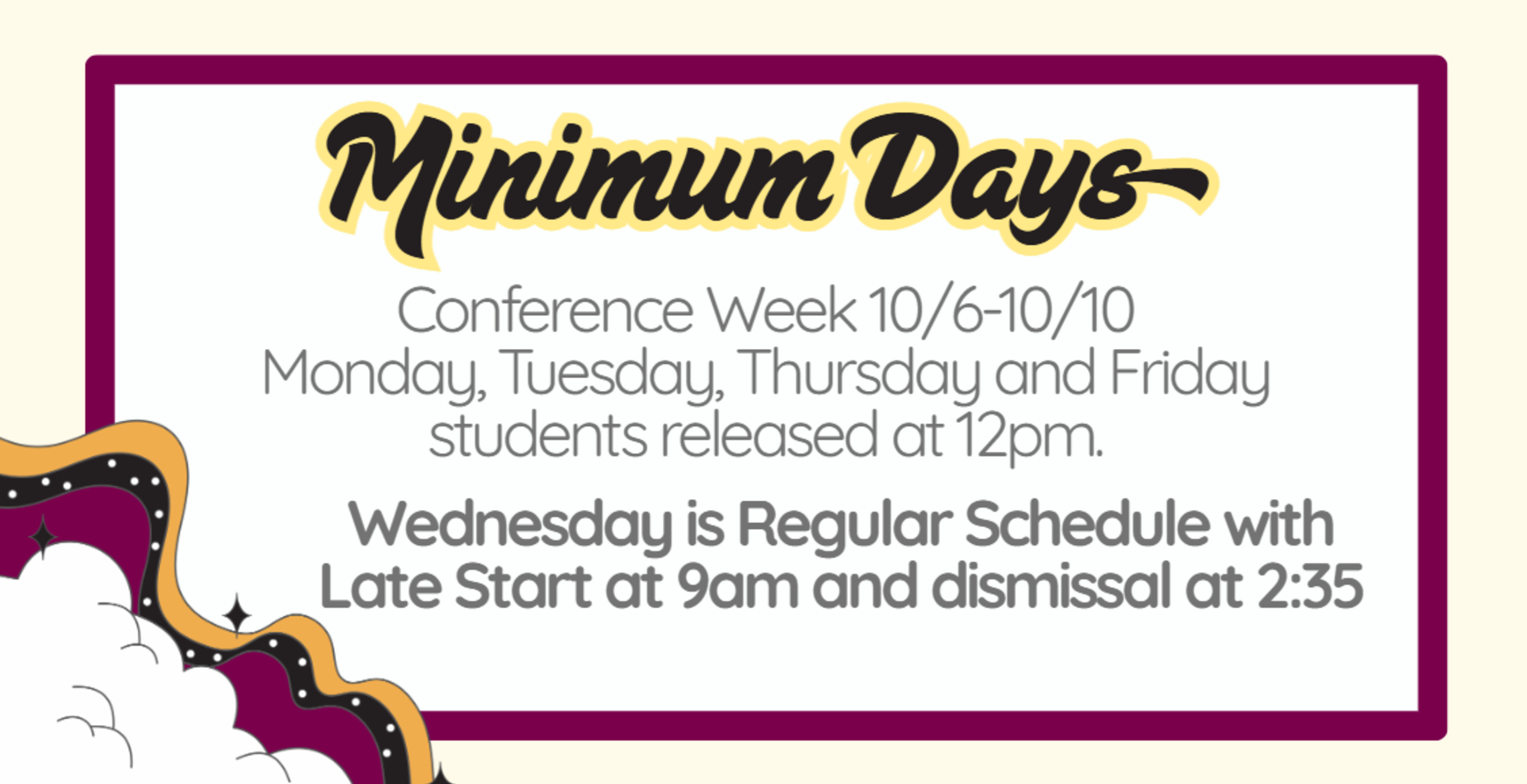 Conference Week 10/6-10/10 - Students released at 12pm. Wednesday, 10/8 is regular schedule - 9am start and dismissal at 2:35pm.