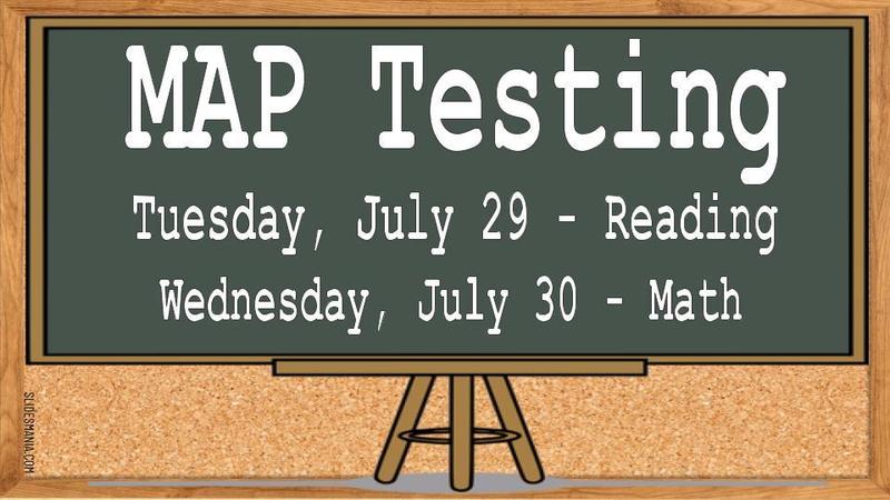 MAP Testing July 29-30