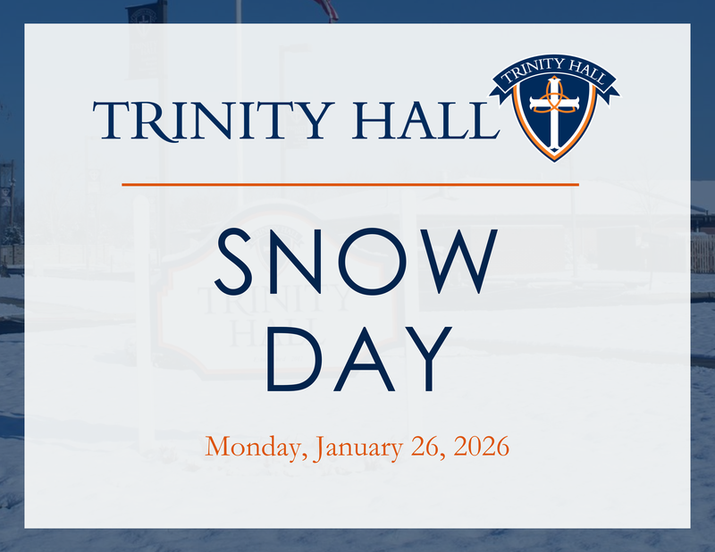 Due to the winter weather forecasted in our area, Trinity Hall will be closed on Monday, January 26.