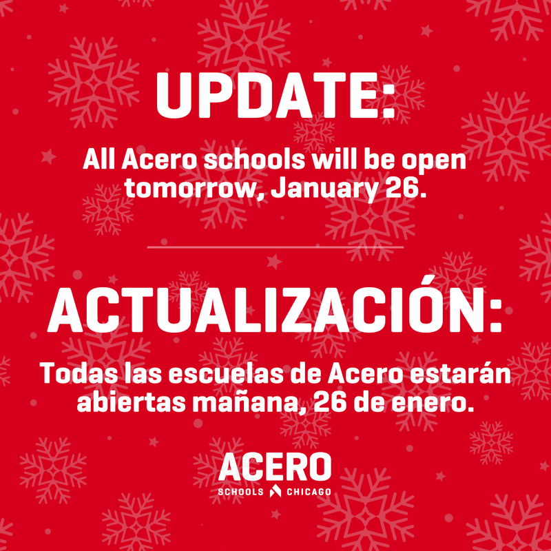 UPDATE: All Acero schools will be open tomorrow, January 26. ACTUALIZACIÓN: Todas las escuelas de Acero estarán abiertas mañana, 26 de enero.