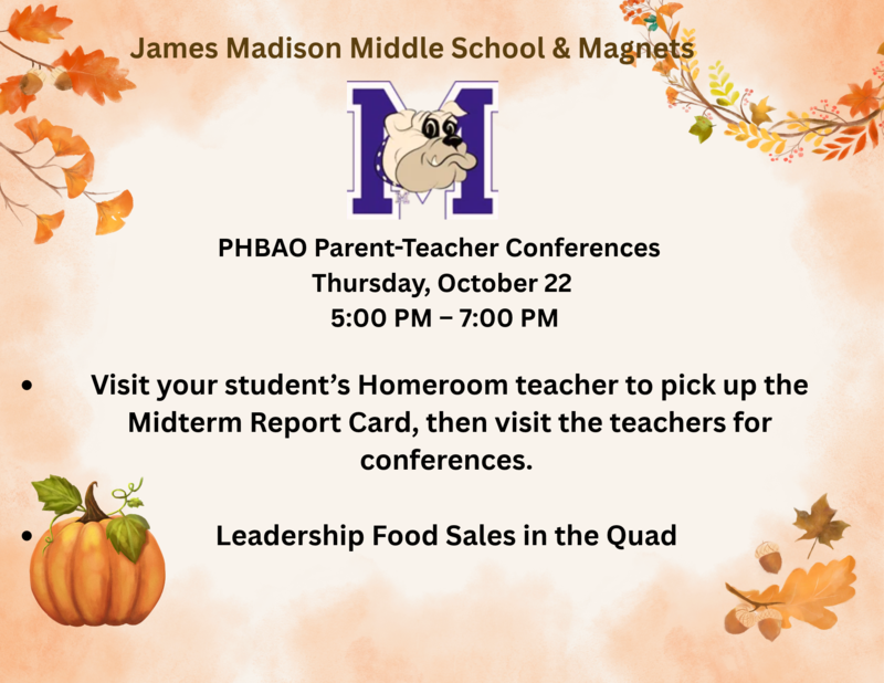 Dear Parents and Guardians,  We invite you to join us for our semi-annual Parent-Teacher Conferences on Thursday, October 22, 2026 from 5PM-7PM.  Event Details:  Please visit your child’s Homeroom teacher first to pick up the Midterm Report Card. Afterward, you are encouraged to visit your child’s subject area teachers to discuss progress, grades, and any support your child may need. Interpretation support will be available. Our Leadership class, led by Mr. Maher, will also host food sales at the Quad during the event. Please refer to the attached flyer. We look forward to seeing you and working together to support your child’s academic success.  Thank you for your continued partnership and support!