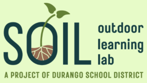 SOIL Outdoor Learning Lab: A project of Durango School District