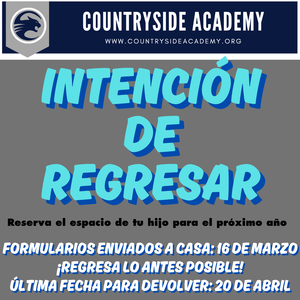 INTENCIÓN DE REGRESAR Reserva el espacio de tu hijo para el próximo año FORMULARIOS ENVIADOS A CASA: 16 DE MARZO ¡REGRESA LO ANTES POSIBLE! ÚLTIMA FECHA PARA DEVOLVER: 20 DE ABRIL