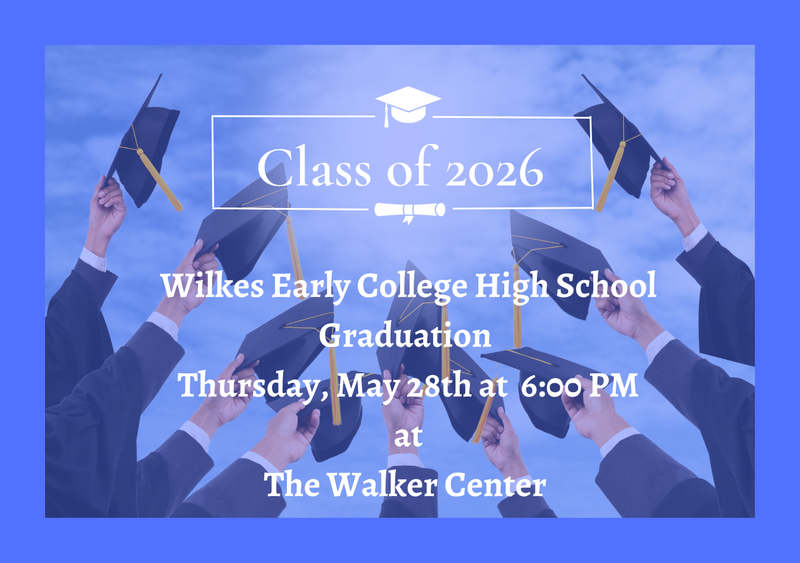 Wilkes Early College High School Graduation  Thursday, May 28th at  6:00 PM at The Walker Center
