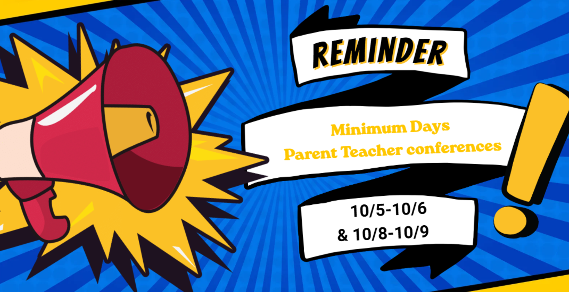 Parent Teacher Conferences week of 10/5.  Minimum Days on Monday 10/5, Tuesday 10/6, Thursday 10/8 and Friday 10/9.  Students released at 12pm