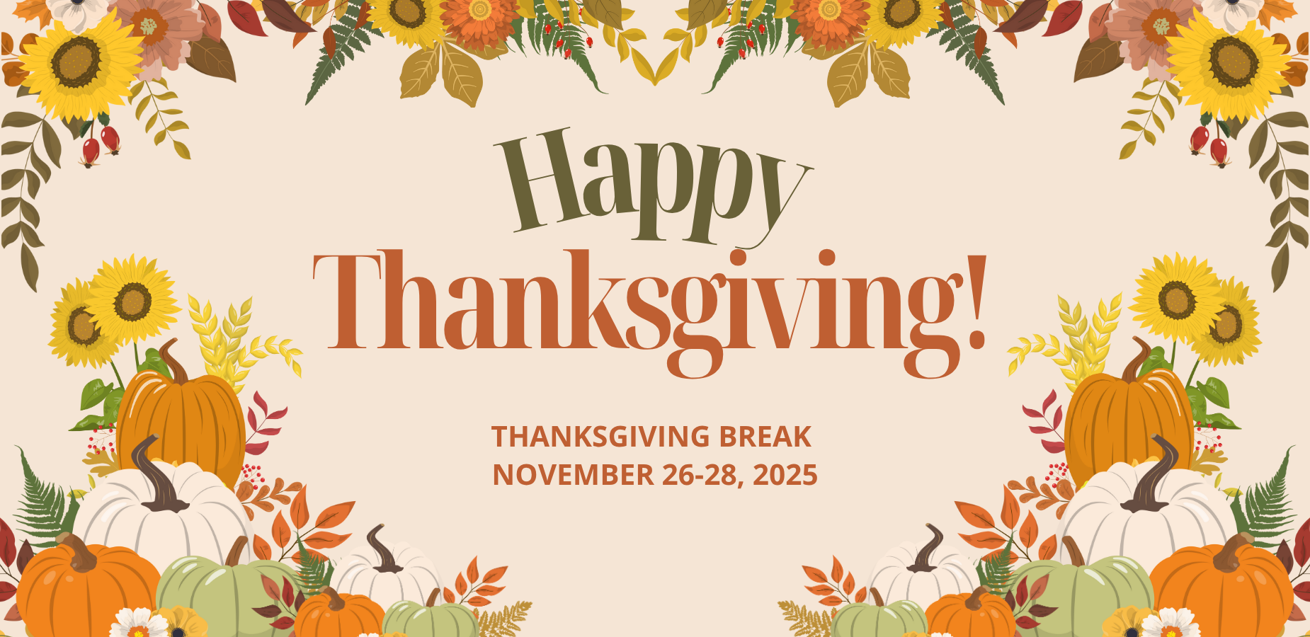 Happy Thanksgiving: Thanksgiving Break November 26-28, 2025.