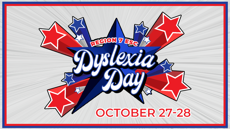 Region 7 ESC Dyslexia Day, October 27 and 28, 2026