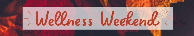 autumn leaves with text Wellness Weekend