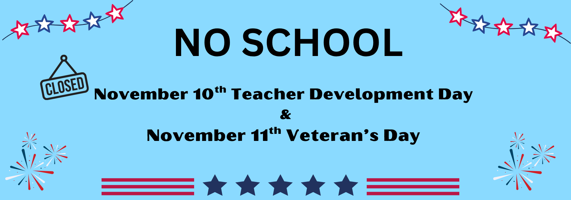 No School November 10th Teacher Development Day and November 11th Veteran's Day